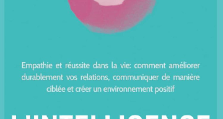 l'intelligence émotionnelle de l'homme intérieur Empathie et réussite dans la vie: comment améliorer durablement vos relations, communiquer de manière ciblée et créer un environnement positif