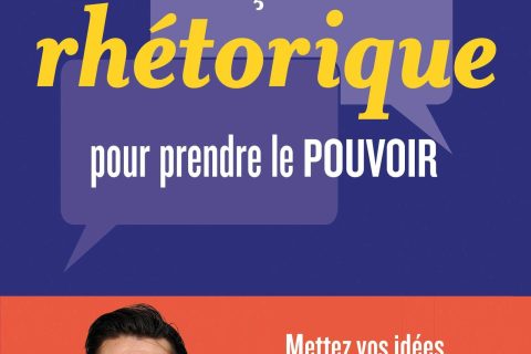 12 leçons de rhétorique pour prendre le pouvoir : Mettez vos idées en discours et votre public en mouvement