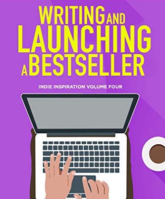 Writing and Launching a Bestseller (Indie Inspiration for Self-Publishers Book 4) (English Edition)