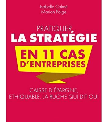 Pratiquer la stratégie en 11 cas d'entreprises