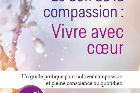 Le défi de la compassion : vivre avec cœur: Un guide pratique pour cultiver compassion et pleine conscience au quotidien