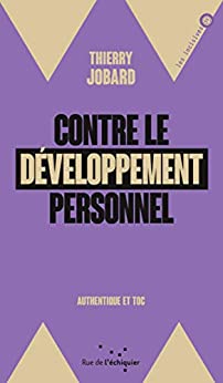 Contre le développement personnel: Authentique et toc