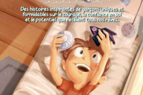 Ne Cesse Jamais de Rêver: Des histoires inspirantes de garçons uniques et formidables sur le courage, la confiance en soi et le potentiel que recèlent tous nos rêves