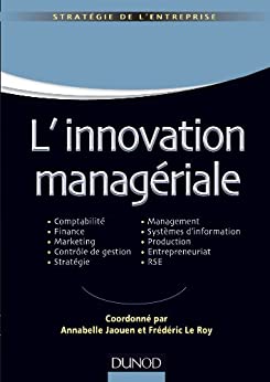 L'innovation managériale : Comptabilité Finance Marketing Contrôle Stratégie Management SI Production Entrepreneuriat RSE (Management Sup)