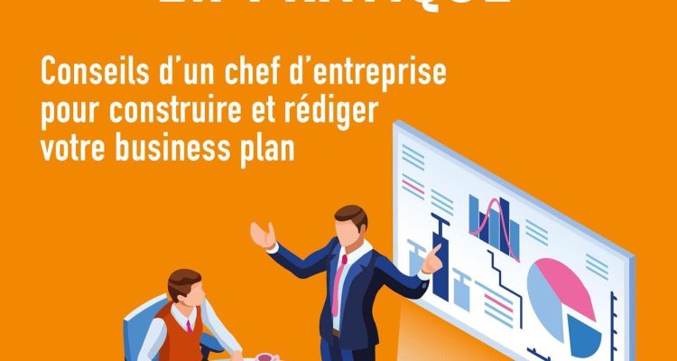 Le business plan en pratique: Conseils d'un chef d'entreprise pour construire et rédiger votre business plan