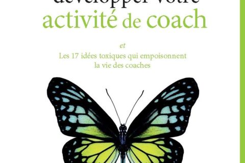 37 façons de développer votre activité de coach: Et les 17 idées toxiques qui empoisonnent la vie des coaches