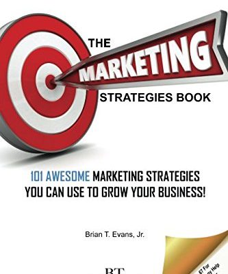 The Marketing Strategies Book: 101 Awesome Marketing Strategies You Can Use To Grow Your Business