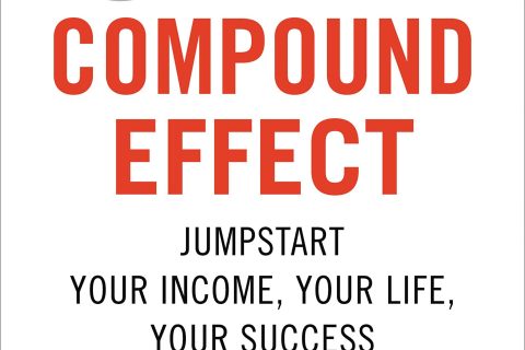 The Compound Effect (10th Anniversary Edition): Jumpstart Your Income, Your Life, Your Success