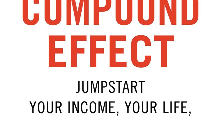 The Compound Effect (10th Anniversary Edition): Jumpstart Your Income, Your Life, Your Success