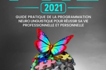 La PNL: Guide pratique de la programmation neuro linguistique pour réussir sa vie professionnelle et personnelle