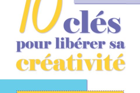 Créativité: Conseils utiles et efficaces, témoignages d'experts, inspirations venues d'ailleurs : LE guide indispensable pour booster sa créativité !!