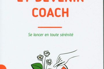 Changer de vie et devenir coach: Se lancer en toute sérénité