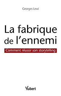 La fabrique de l'ennemi: Comment réussir son storytelling (Signature)