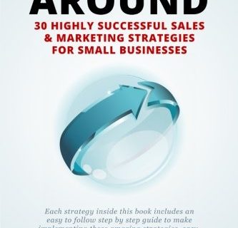 The Turn Around - 30 Highly Successful Sales & Marketing Strategies for Small Businesses: Turn your struggling small business into a highly profitable ... templates you need to look professional.
