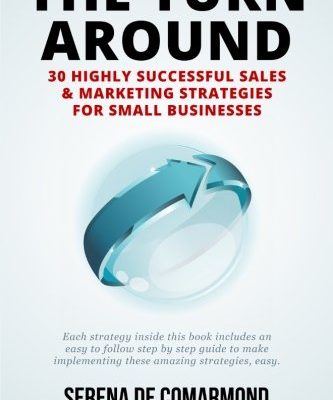 The Turn Around - 30 Highly Successful Sales & Marketing Strategies for Small Businesses: Turn your struggling small business into a highly profitable ... templates you need to look professional.