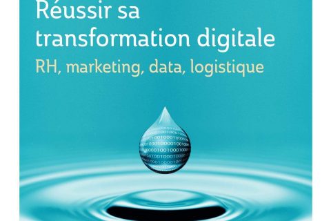 Réussir sa transformation digitale: RH, marketing, data, logistique.