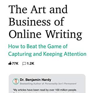 The Art and Business of Online Writing: How to Beat the Game of Capturing and Keeping Attention (English Edition)