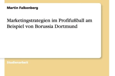 Marketingstrategien im Profifußball am Beispiel von Borussia Dortmund
