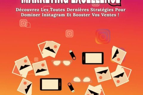 Instagram Marketing Excellence: Découvrez Les Toutes Dernières Stratégies Pour Dominer Instagram Et Booster Vos Ventes!