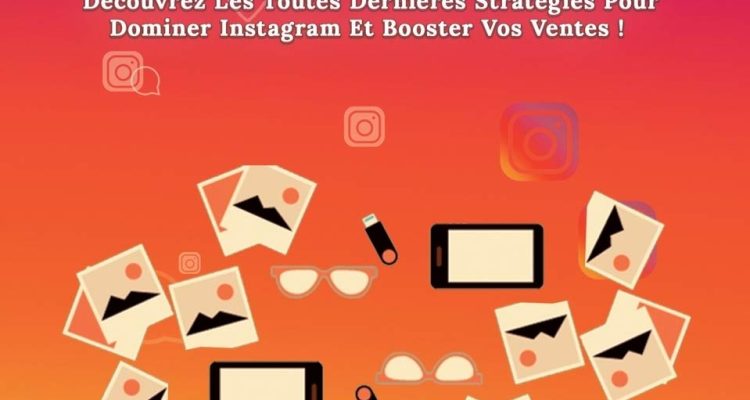 Instagram Marketing Excellence: Découvrez Les Toutes Dernières Stratégies Pour Dominer Instagram Et Booster Vos Ventes!