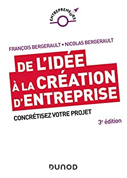 De l'idée à la création d'entreprise - 3e éd. : Concrétisez votre projet (Entrepreneurs)