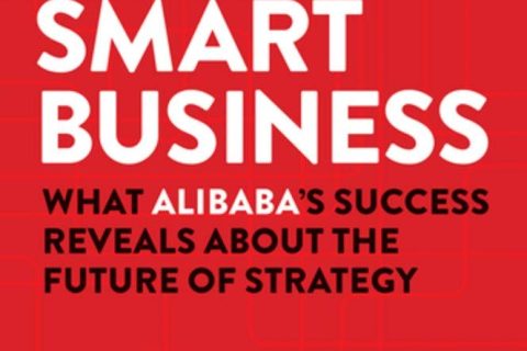 Smart Business: What Alibaba's Success Reveals About the Future of Strategy