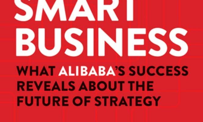Smart Business: What Alibaba's Success Reveals About the Future of Strategy