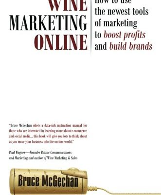 Wine Marketing Online: How to Use the Newest Tools of Marketing to Boost Profits and Build Brands