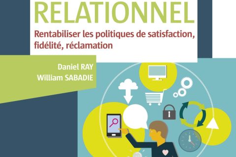 Marketing relationnel - Rentabiliser les politiques de satisfaction, fidélité, réclamation: Rentabiliser les politiques de satisfaction, fidélité, réclamation