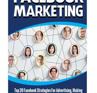 Facebook Marketing: Top 20 Facebook Strategies For Advertising, Making Money And Building Passive Income