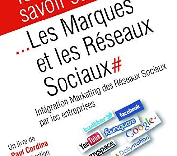 Tout savoir sur... Les Marques et les Réseaux Sociaux: Intégration Marketing des Réseaux Sociaux par les entreprises