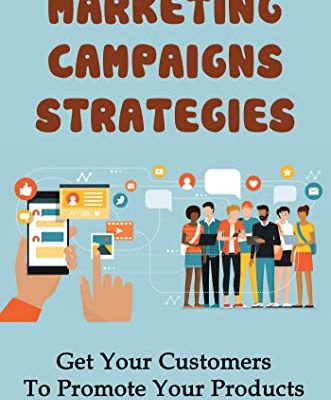 Marketing Campaigns & Strategies: Get Your Customers To Promote Your Products And Services For You (English Edition)