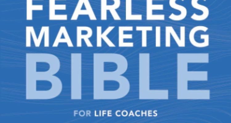The Fearless Marketing Bible for Life Coaches