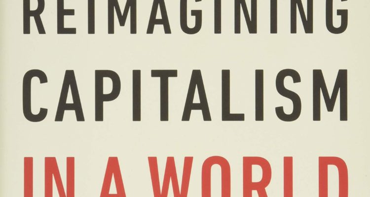 Reimagining Capitalism in a World on Fire