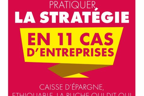 Pratiquer la stratégie en 11 cas d'entreprises