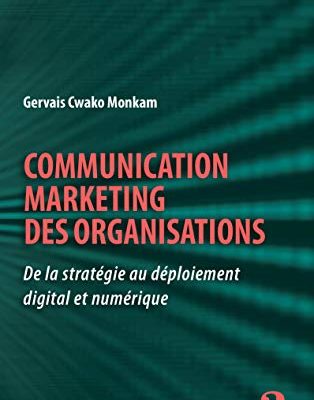 Communication marketing des organisations: De la stratégie au déploiement digital et numérique