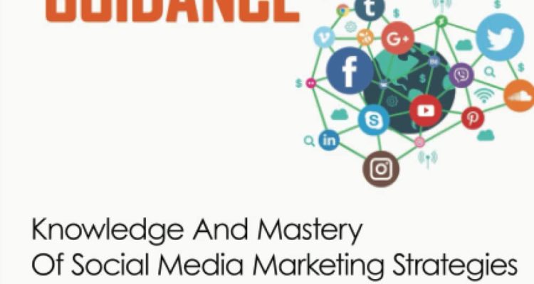 Social Media Marketing Guidance: Knowledge And Mastery Of Social Media Marketing Strategies