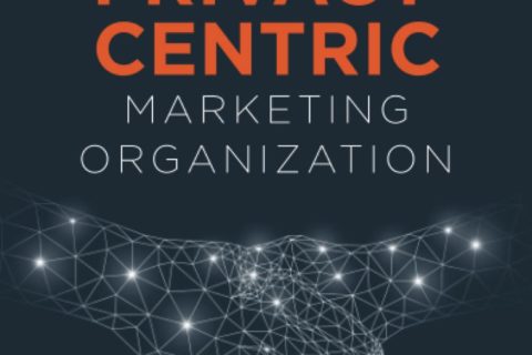 Becoming a Privacy-Centric Marketing Organization