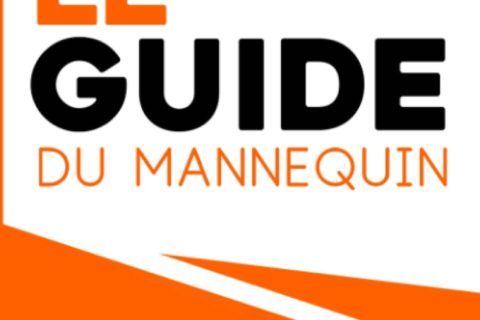 LE GUIDE DU MANNEQUIN: TOUTES LES ETAPES POUR REALISER VOTRE REVE