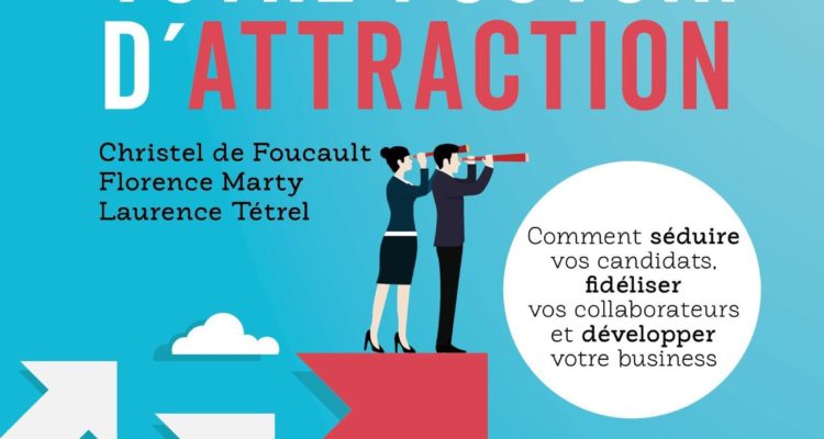 Entreprises : 7 leviers pour renforcer votre pouvoir d'attraction: Comment séduire vos candidats, fidéliser vos collaborateurs et développer votre business