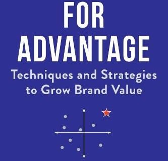 Positioning for Advantage: Techniques and Strategies to Grow Brand Value