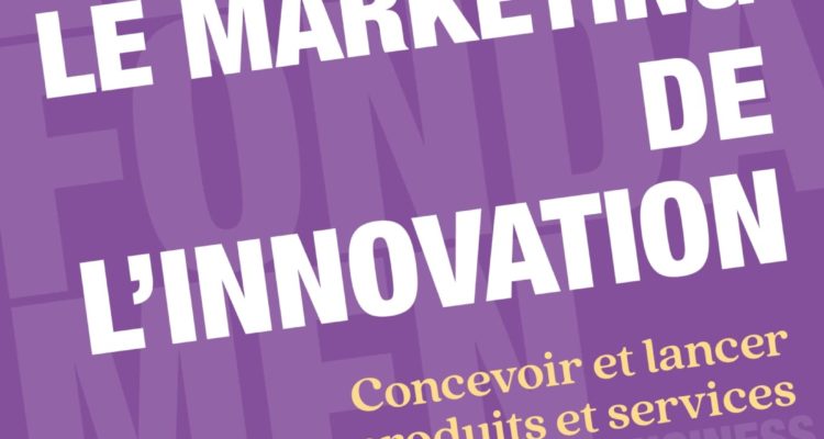 Le marketing de l'innovation - 4e éd.: Concevoir et lancer de nouveaux produits et services