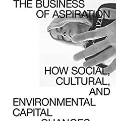 The Business of Aspiration: How Social, Cultural, and Environmental Capital Changes Brands (English Edition)