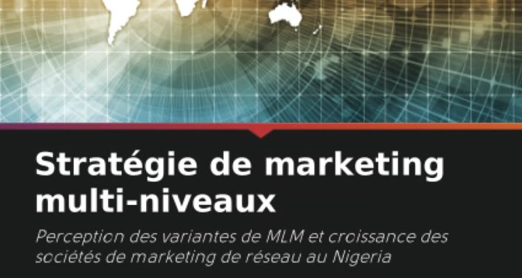 Stratégie de marketing multi-niveaux: Perception des variantes de MLM et croissance des sociétés de marketing de réseau au Nigeria