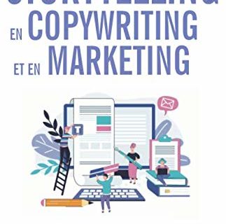 Comment utiliser le storytelling en copywriting et en marketing: Comment Utiliser le Storytelling Pour Vendre Et Promouvoir Des Produits, Des Services, Des Marques Et Des Identités