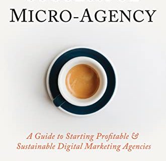 Building A Successful Micro-Agency: A Guide to Starting Profitable & Sustainable Digital Marketing Agencies (English Edition)
