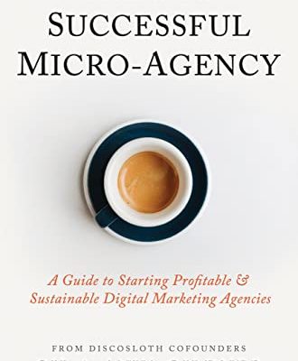 Building A Successful Micro-Agency: A Guide to Starting Profitable & Sustainable Digital Marketing Agencies (English Edition)