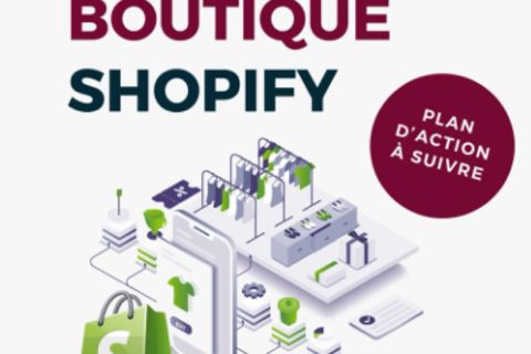 Créer sa première boutique ecommerce avec Shopify : Le guide pour débutant: + Plan d'action à suivre étape par étape
