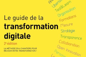 Le guide de la transformation digitale: La méthode en 6 chantiers pour réussir votre transformation !