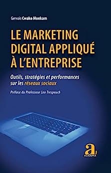 Le marketing digital appliqué à l'entreprise: Outils, stratégies et performances sur les réseaux sociaux - Préface du Pr Leo Trespeuch